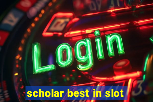 scholar best in slot