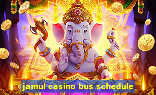 jamul casino bus schedule