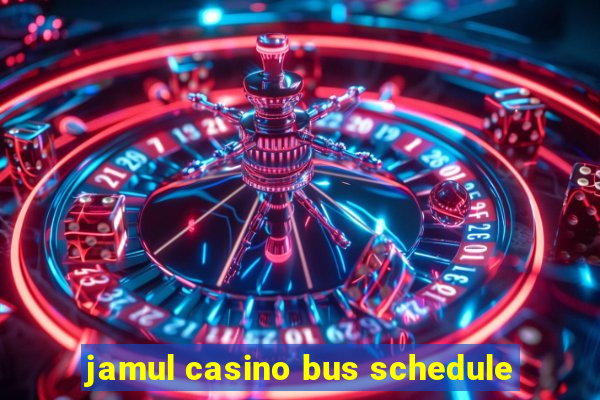 jamul casino bus schedule