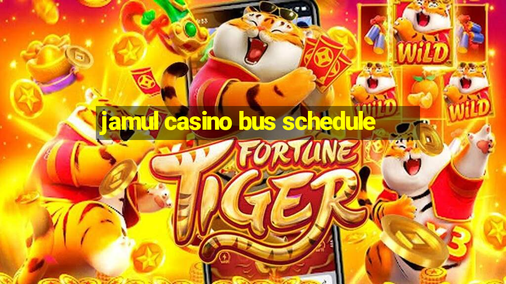 jamul casino bus schedule