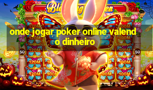 onde jogar poker online valendo dinheiro