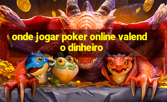 onde jogar poker online valendo dinheiro