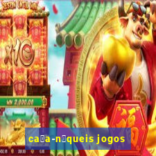 ca莽a-n铆queis jogos