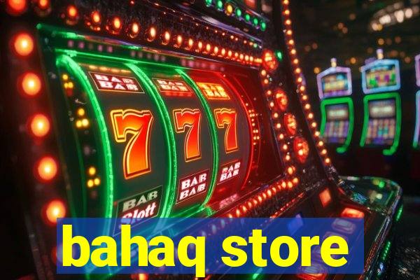 bahaq store