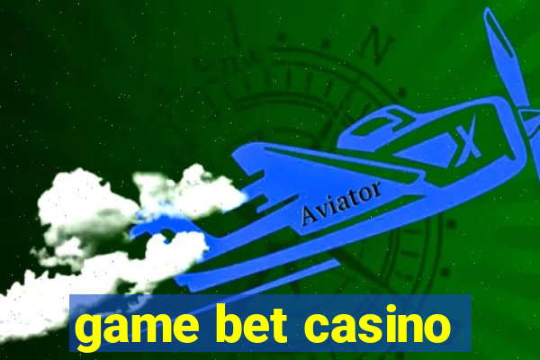 game bet casino