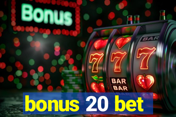 bonus 20 bet