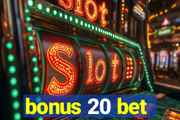 bonus 20 bet