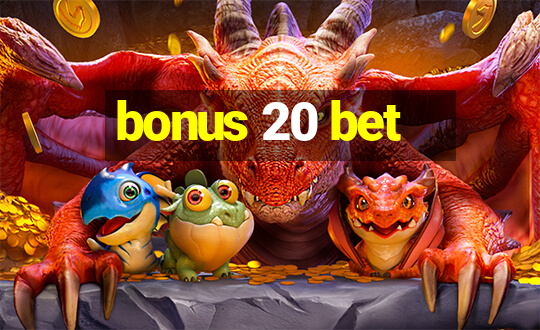 bonus 20 bet