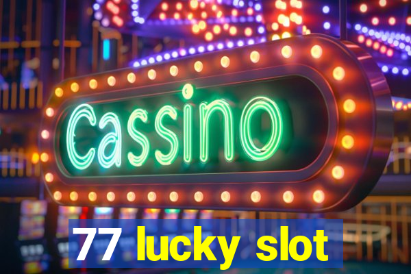 77 lucky slot