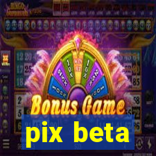 pix beta