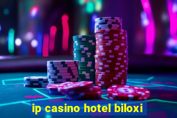 ip casino hotel biloxi