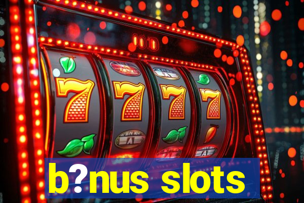 b?nus slots