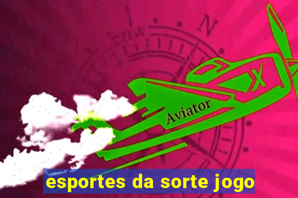 esportes da sorte jogo