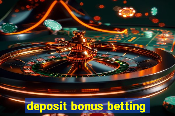 deposit bonus betting