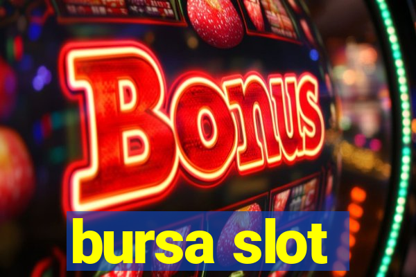 bursa slot