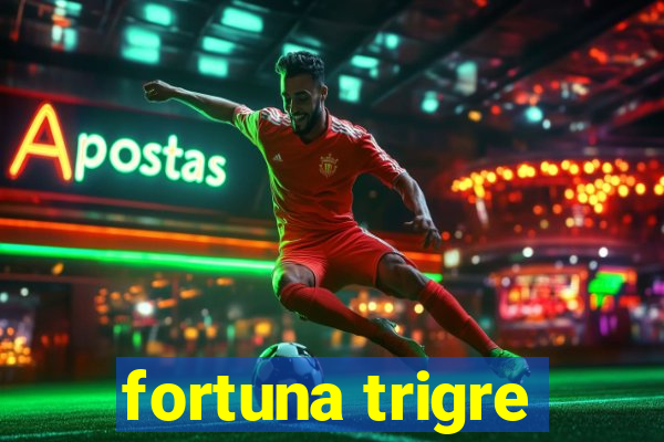 fortuna trigre