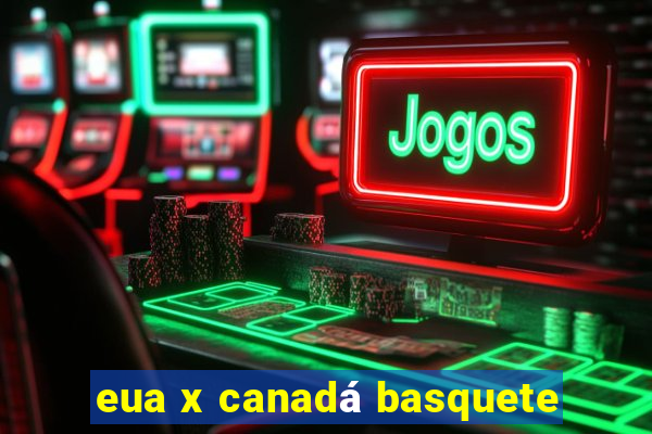 eua x canadá basquete