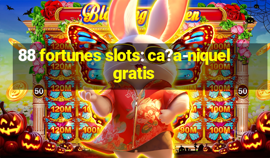 88 fortunes slots: ca?a-niquel gratis