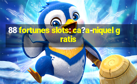 88 fortunes slots: ca?a-niquel gratis