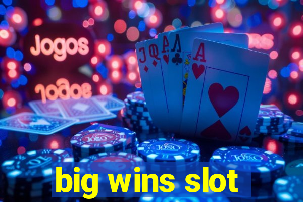 big wins slot