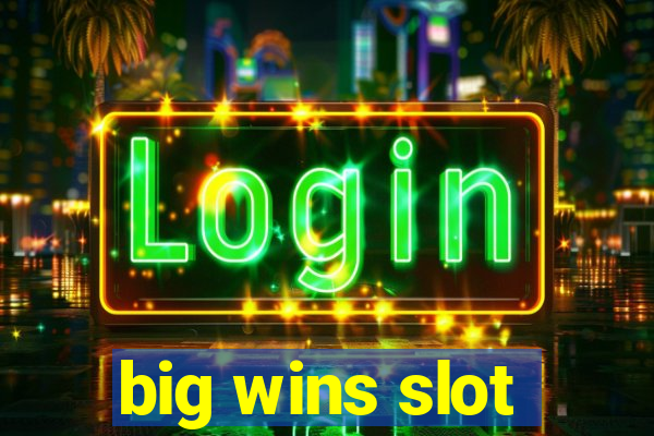 big wins slot