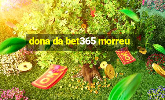 dona da bet365 morreu