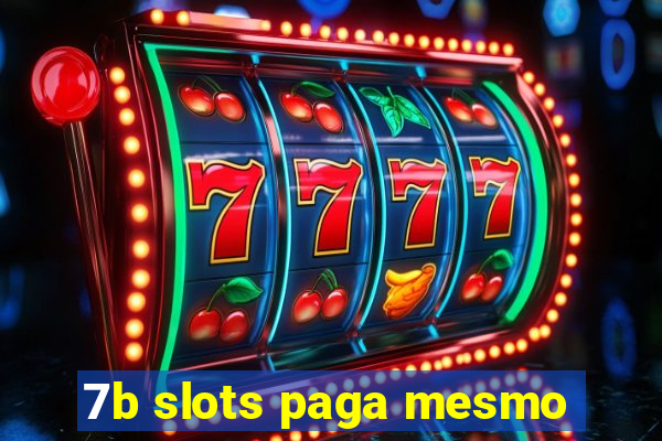 7b slots paga mesmo