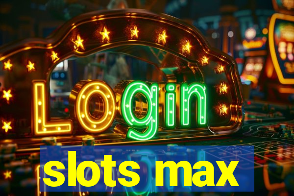 slots max