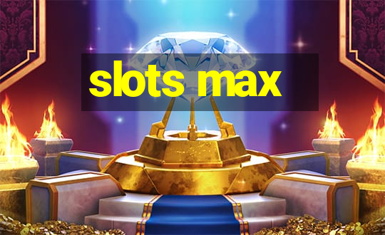 slots max