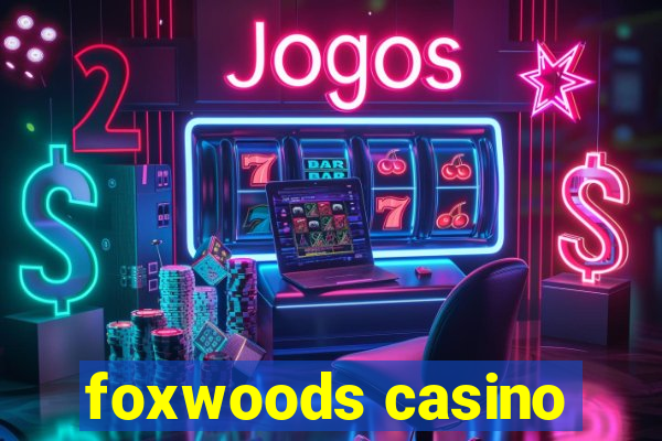 foxwoods casino