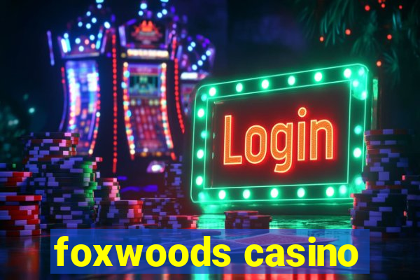 foxwoods casino