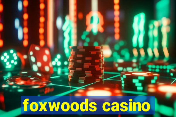 foxwoods casino