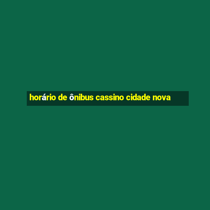 horário de ônibus cassino cidade nova