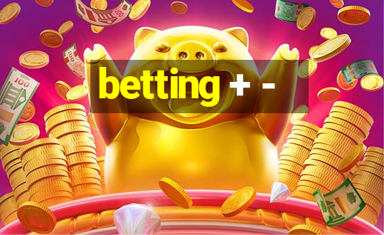 betting + -