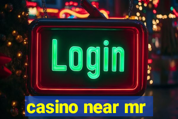 casino near mr