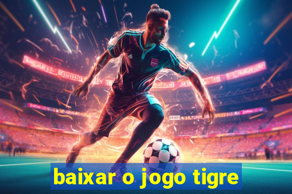 baixar o jogo tigre