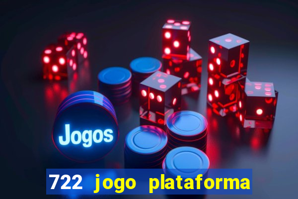 722 jogo plataforma é confiável