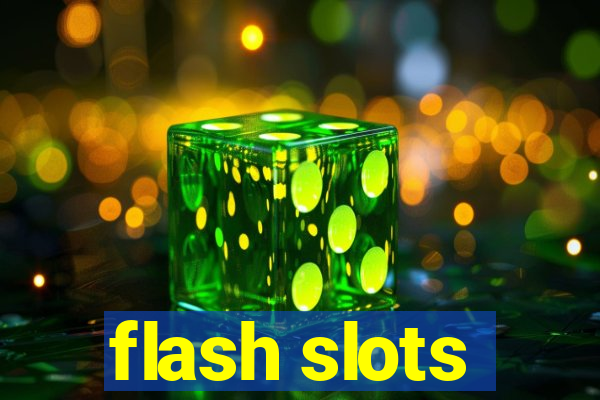 flash slots