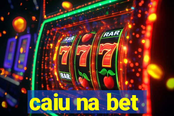 caiu na bet