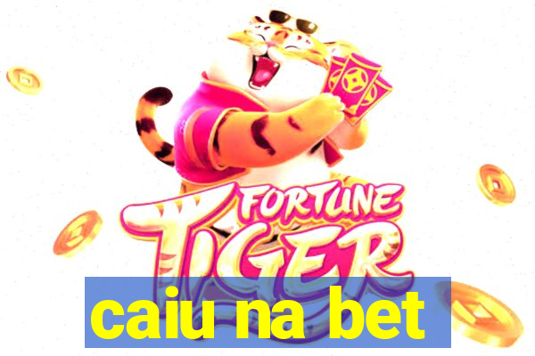 caiu na bet