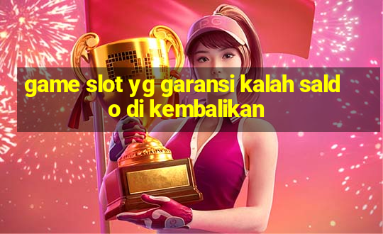 game slot yg garansi kalah saldo di kembalikan