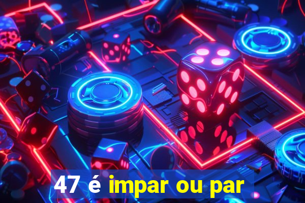 47 é impar ou par