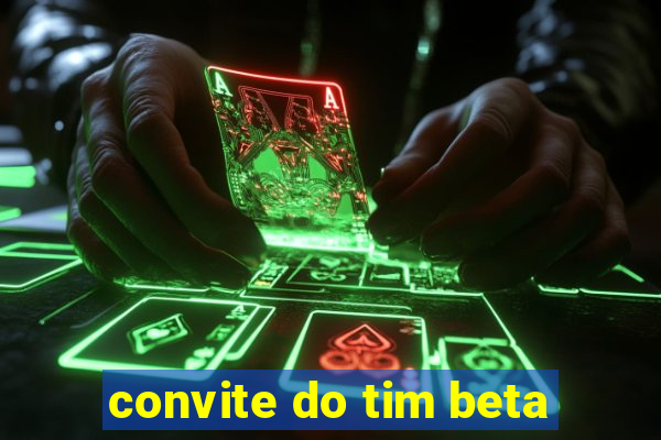 convite do tim beta