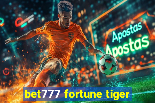 bet777 fortune tiger