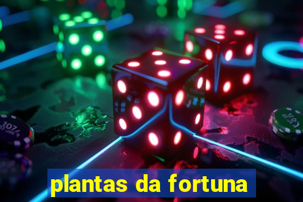 plantas da fortuna