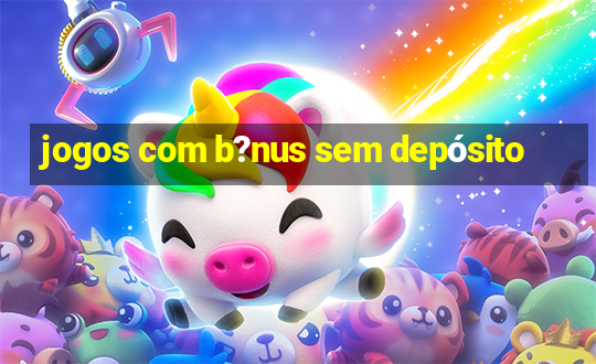 jogos com b?nus sem depósito