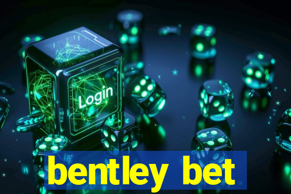 bentley bet