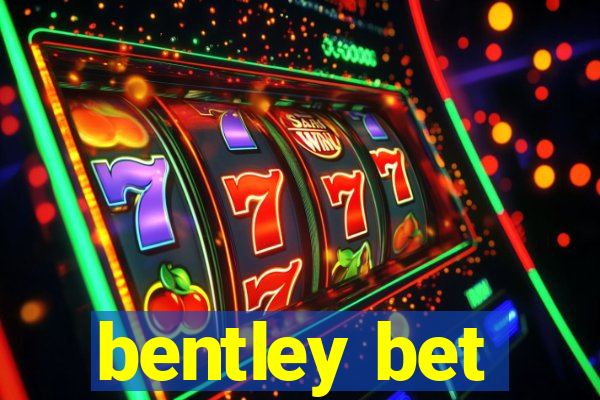 bentley bet