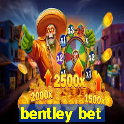 bentley bet