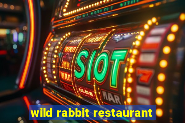 wild rabbit restaurant